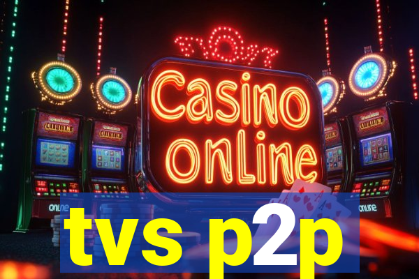 tvs p2p